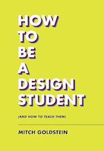 How To Be A Design Student (and How to Teach Them)