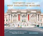 Footnotes from the Most Fascinating Museums