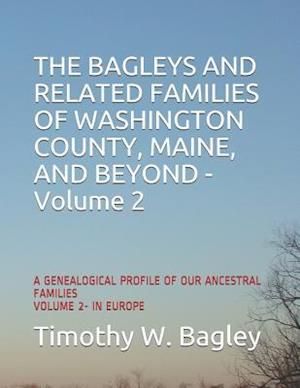 The Bagleys and Related Families of Washington County, Maine, and Beyond