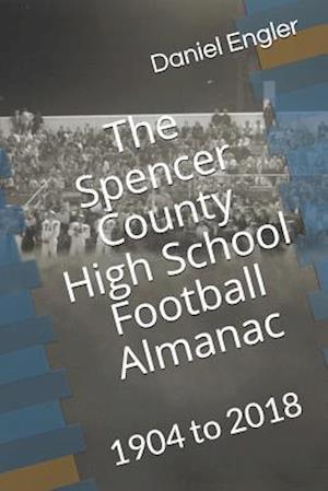 The Spencer County High School Football Almanac