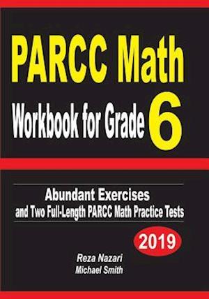 PARCC Math Workbook for Grade 6: Abundant Exercises and Two Full-Length PARCC Math Practice Tests
