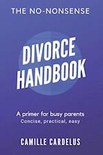 The No-Nonsense Divorce Handbook: A Primer for Busy Parents 