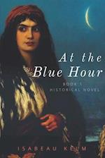 At the Blue Hour - Historical Novel: Book 1 