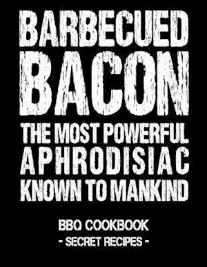 Barbecued Bacon - The Most Powerful Aphrodisiac Known to Mankind