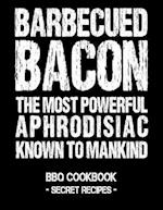 Barbecued Bacon - The Most Powerful Aphrodisiac Known to Mankind