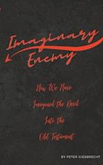 Imaginary Enemy: How We Have Imagined The Devil Into the Old Testament 