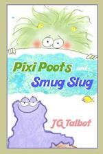 Pixi Poots and Smug Slug