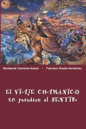 El Viaje Chamánico, Un Pasadizo Al Sentir