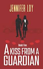 A Kiss From A Guardian: Book Five 