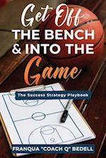 Get Off The Bench & Into The Game