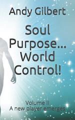 Soul Purpose ...World Control!
