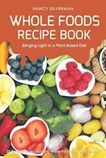 Whole Foods Recipe Book - Bringing Light to a Plant-Based Diet