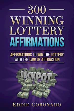 300 Winning Lottery Affirmations: Affirmations to Win the Lottery with the Law of Attraction