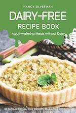Dairy-Free Recipe Book - Mouthwatering Meals Without Dairy