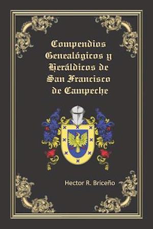 Compendios Genealógicos Y Heráldicos de San Francisco de Campeche