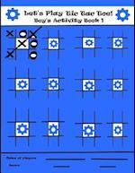 Let's Play Tic Tac Toe Boy's Activity Book 1