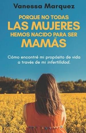 Porque No Todas Las Mujeres Hemos Nacido Para Ser Mamás