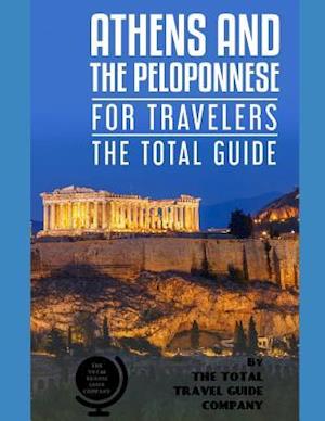 Athens and the Peloponnese for Travelers. the Total Guide