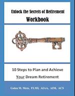 Unlock the Secrets of Retirement Workbook: 10 Steps to Plan and Achieve Your Dream Retirement 