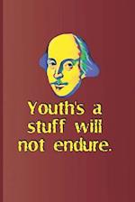 Youth's a Stuff Will Not Endure