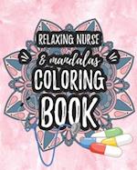 Relaxing Nurse & Mandalas Coloring Book: Funny Snarky Adult Nurse Life Coloring Book With Mandalas For Registered Nurses, Nurse Practitioners and Nurs
