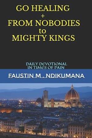 GO HEALING: FROM NOBODIES TO MIGHTY KINGS