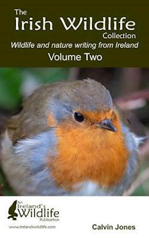 The Irish Wildlife Collection: Wildlife and Nature Writing from Ireland: Volume Two