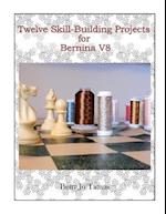 Twelve Skill-Building Projects for Bernina V8