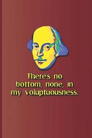 There's No Bottom, None, in My Voluptuousness.