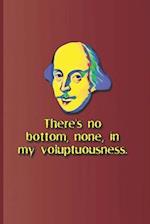 There's No Bottom, None, in My Voluptuousness.