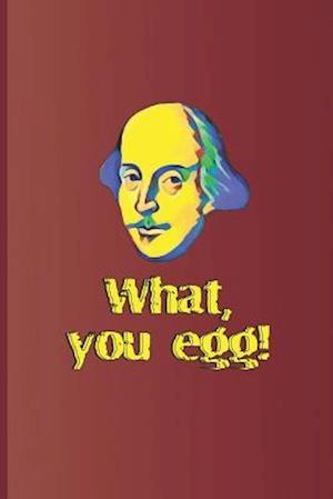 What, You Egg!