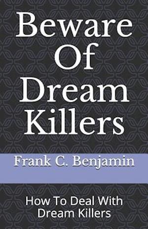 Beware Of Dream Killers: How To Deal With Dream Killers