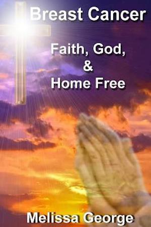 Breast Cancer, Faith, God, & Home Free