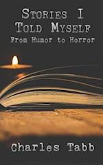 Stories I Told Myself: From Humor to Horror 