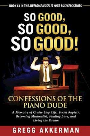 So Good, So Good, So Good! Confessions of the Piano Dude