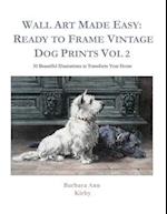 Wall Art Made Easy: Ready to Frame Vintage Dog Prints Vol 2: 30 Beautiful Illustrations to Transform Your Home 