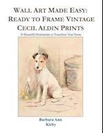 Wall Art Made Easy: Ready to Frame Vintage Cecil Aldin Prints: 30 Beautiful Illustrations to Transform Your Home 