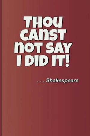 Thou Canst Not Say I Did It! . . . Shakespeare