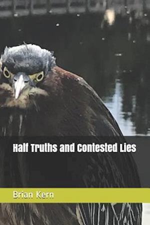 Half Truths and Contested Lies