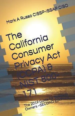 The California Consumer Privacy Act (CCPA) & NIST 800-171: The 2019 Guide for Business Owners ~SECOND EDITION