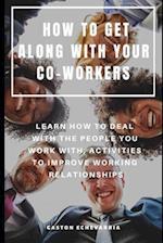 How to Get Along with Your Co-Workers