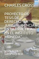 Proyecto de Tesis de Derecho "la Jurisprudencia En La Práctica En El Instituto Moneda"