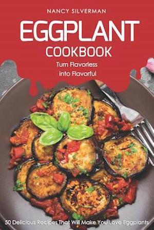 Eggplant Cookbook - Turn Flavorless Into Flavorful