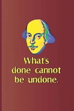 What's Done Cannot Be Undone.