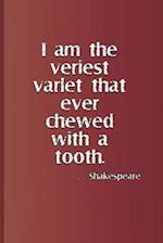 I Am the Veriest Varlet That Ever Chewed with a Tooth. . . . Shakespeare