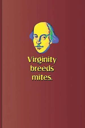 Virginity Breeds Mites.