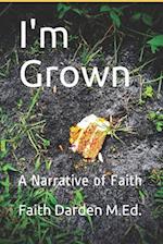 I'm Grown: A Narrative of Faith 