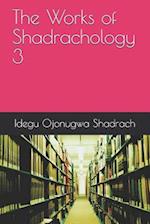 The Works of Shadrachology 3