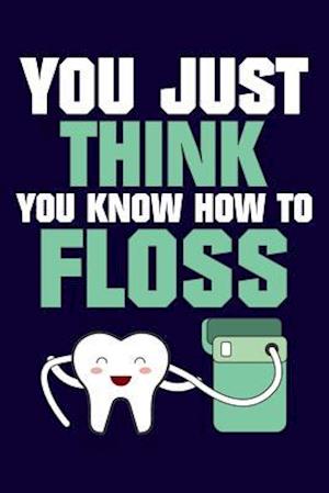 You Just Think You Know How to Floss