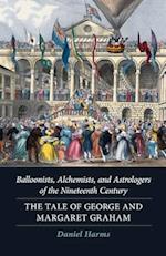 Balloonists, Alchemists, and Astrologers of the Nineteenth Century: The Tale of George and Margaret Graham 